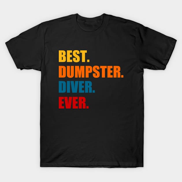 Best Dumpster Diver Ever T-Shirt by GreenCraft